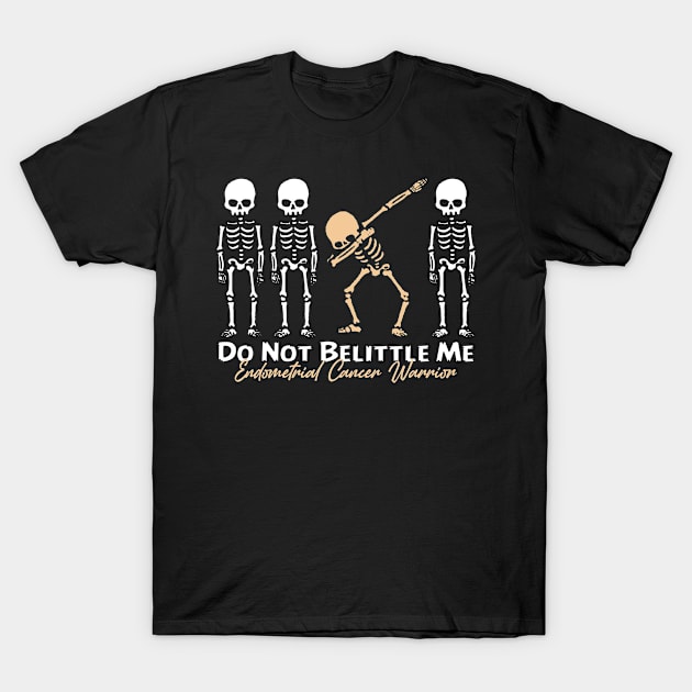 Endometrial Cancer Warrior Do Not Belittle Me T-Shirt by KHANH HUYEN